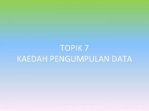 TOPIK 7 KAEDAH PENGUMPULAN DATA PEMERHATIAN DEFINISI Pemerhatian