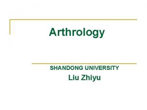 Arthrology SHANDONG UNIVERSITY Liu Zhiyu Classification two major