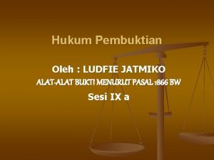 Hukum Pembuktian Oleh LUDFIE JATMIKO ALATALAT BUKTI MENURUT