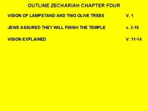 OUTLINE ZECHARIAH CHAPTER FOUR VISION OF LAMPSTAND TWO