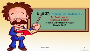 Unit 27 Mechanical fasteners 2 Dr Basil Hamed