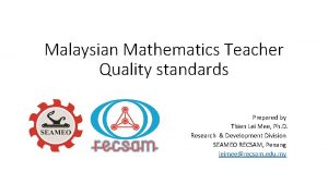 Malaysian Mathematics Teacher Quality standards Prepared by Thien