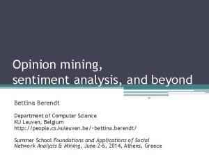 Opinion mining sentiment analysis and beyond Bettina Berendt
