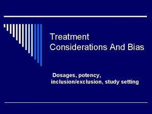 Treatment Considerations And Bias Dosages potency inclusionexclusion study