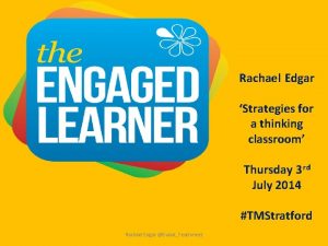 Rachael Edgar Strategies for a thinking classroom Thursday