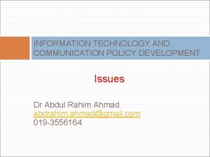 INFORMATION TECHNOLOGY AND COMMUNICATION POLICY DEVELOPMENT Issues Dr