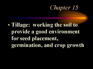 Chapter 15 Tillage working the soil to provide
