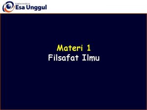 Materi 1 Filsafat Ilmu Disusun oleh Drs Mulyo