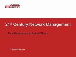 21 st Century Network Management Dale Blakemore and