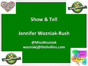 Show Tell Jennifer WozniakRush Miss Wozniak wozniakjthehollins com