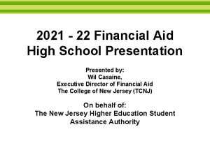2021 22 Financial Aid High School Presentation Presented