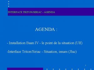 INTERFACE TRITONSIRIAC AGENDA Installation Baan IV le point