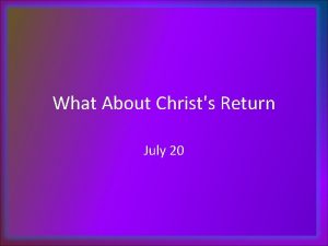 What About Christs Return July 20 Think About
