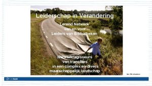 Leiderschap in Verandering Lerend Netwerk van en voor