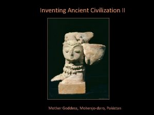 Inventing Ancient Civilization II Mother Goddess Mohenjodaro Pakistan