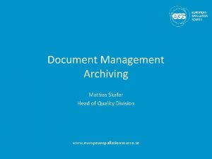 Document Management Archiving Mattias Skafar Head of Quality