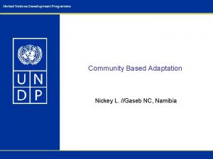Community Based Adaptation Nickey L Gaseb NC Namibia