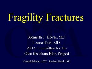 Fragility Fractures Kenneth J Koval MD Laura Tosi