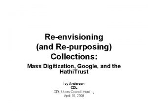 Reenvisioning and Repurposing Collections Mass Digitization Google and