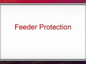 Feeder Protection What is a Feeder Overhead lines