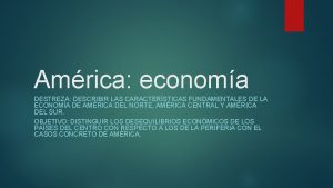 Amrica economa DESTREZA DESCRIBIR LAS CARACTERSTICAS FUNDAMENTALES DE