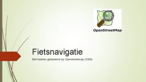 Fietsnavigatie Met kaarten gebaseerd op Openstreetmap OSM Onderwerpen