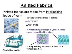 Knitted Fabrics Knitted fabrics are made from interlocking