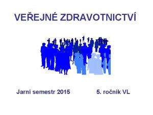 VEEJN ZDRAVOTNICTV Jarn semestr 2015 5 ronk VL