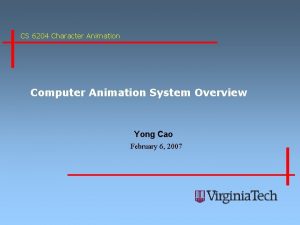 CS 6204 Character Animation Computer Animation System Overview