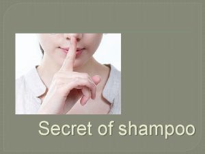 Secret of shampoo Shampoo Shampoo We use shampoo