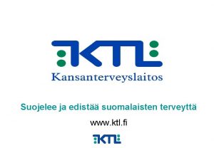 Suojelee ja edist suomalaisten terveytt www ktl fi