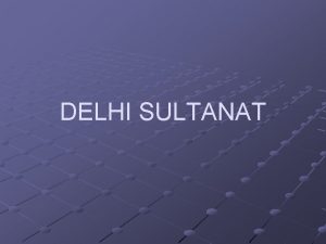 DELHI SULTANAT THE SULTAN THE HEAD OF THE