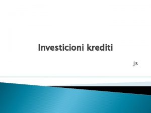 Investicioni krediti js Pojam investicionih kredita To su