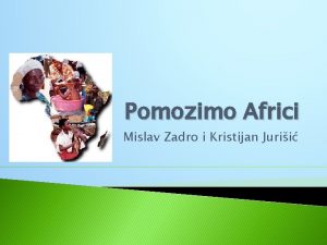 Pomozimo Africi Mislav Zadro i Kristijan Jurii Afrika