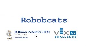 Robobcats Agenda About VEX Robotics VEX IQ Skills