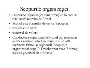 Scopurile organizaiei Scopurile organizaiei sunt direciile n care