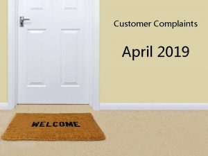 Customer Complaints April 2019 VOLUME OF COMPLAINTS BY