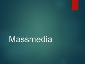 Massmedia Vad r massmedia Olika medel fr att