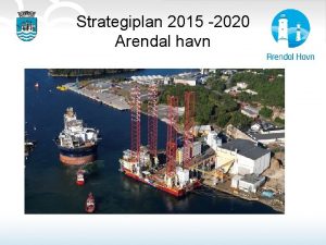 Strategiplan 2015 2020 Arendal havn Premissleverandrer og hvem