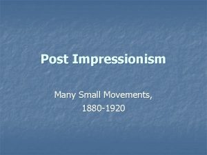 Post Impressionism Many Small Movements 1880 1920 Post