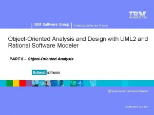 IBM Software Group Rational Software France ObjectOriented Analysis