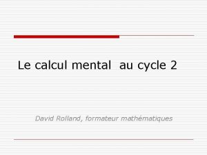 Le calcul mental au cycle 2 David Rolland