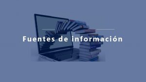 Fuentes de informacin Fuentes de informacin Springer Sciencedirect