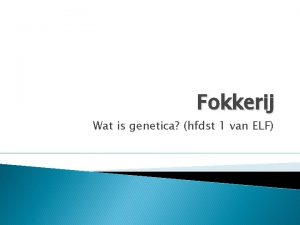 Fokkerij Wat is genetica hfdst 1 van ELF