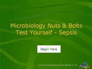 Microbiology Nuts Bolts Test Yourself Sepsis Begin here