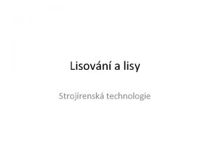 Lisovn a lisy Strojrensk technologie Lisy pouit Stroje