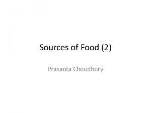 Sources of Food 2 Prasanta Choudhury Teaching Points