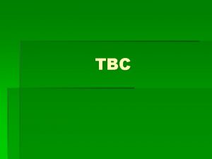 TBC Definisi TBC TBC adalah suatu penyakit infeksi