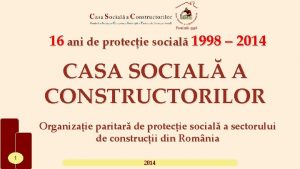 16 ani de protecie social 1998 2014 CASA