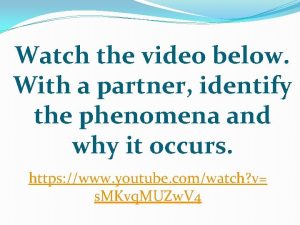 Watch the video below With a partner identify